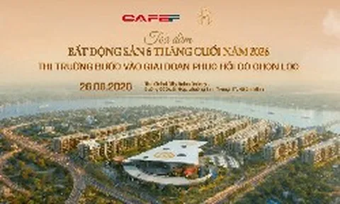 Sắp diễn ra tọa đàm "Bất động sản 6 tháng cuối 2026: Thị trường bước vào giai đoạn phục hồi có chọn lọc"